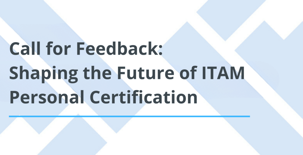 Call for Feedback: Shaping the Future of ITAM Personal Certification