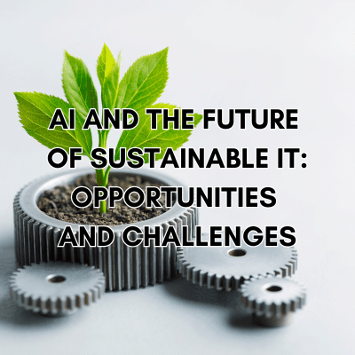 AI and the Future of Sustainable IT: Opportunities and Challenges