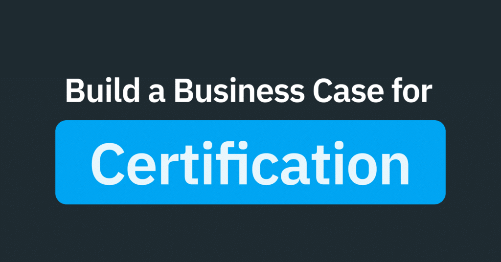 How to Build a Business Case for Certification